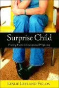 Surprise Child: Finding Hope in Unexpected Pregnancy