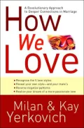How We Love: A Revolutionary Approach to Deeper Connections in Marriage