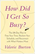 How Did I Get So Busy?: The 28-Day Plan to Free Your Time, Reclaim Your Schedule, and Reconnect with What Matters Most