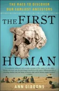 The First Human: The Race to Discover Our Earliest Ancestors