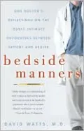 Bedside Manners: One Doctor's Reflections on the Oddly Intimate Encounters Between Patient and Healer