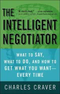 The Intelligent Negotiator: What to Say, What to Do, How to Get What You Want--Every Time