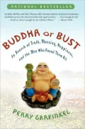 Buddha or Bust: In Search of Truth, Meaning, Happiness, and the Man Who Found Them All