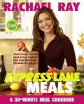 Rachael Ray Express Lane Meals: What to Keep on Hand, What to Buy Fresh for the Easiest-Ever 30-Minute Meals
