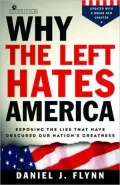 Why the Left Hates America: Exposing the Lies That Have Obscured Our Nation's Greatness