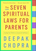 The Seven Spiritual Laws for Parents: Guiding Your Children to Success and Fulfillment