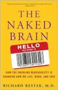 The Naked Brain: How the Emerging Neurosociety Is Changing How We Live, Work, and Love