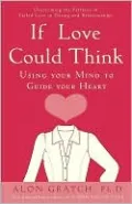 If Love Could Think: Using Your Mind to Guide Your Heart