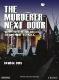 The Murderer Next Door: Why the Mind Is Designed to Kill