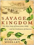 Savage Kingdom: The True Story of Jamestown, 1607, and the Settlement of America