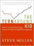 The Turnaround Kid: What I Learned Rescuing America's Most Troubled Companies