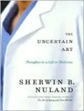 The Uncertain Art: Thoughts on a Life in Medicine