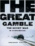 Great Gamble: The Soviet War in Afghanistan