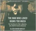 The Man Who Loved Books Too Much: The True Story of a Thief, a Detective, and a World of Literary Obsession