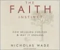 The Faith Instinct: How Religion Evolved and Why It Endures