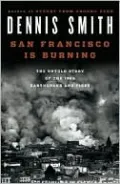 San Francisco Is Burning: The Untold Story of the 1906 Earthquake and Fires