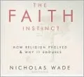 The Faith Instinct: How Religion Evolved and Why It Endures
