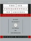 The Six Fundamentals of Success: The Rules for Getting It Right for Yourself and Your Organization