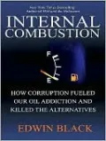 Internal Combustion: How Corporations and Governments Addicted the World to Oil and Derailed the Alternatives
