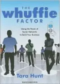 The Whuffie Factor: Using the Power of Social Networks to Build Your Business