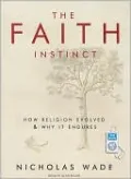 The Faith Instinct: How Religion Evolved and Why It Endures