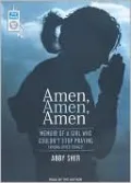 Amen, Amen, Amen: Memoir of a Girl Who Couldn't Stop Praying (Among Other Things)