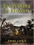 Everything Is Broken: A Tale of Catastrophe in Burma