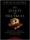 The Jesuit and the Skull: Teilhard de Chardin, Evolution, and the Search for Peking Man
