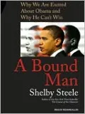 A Bound Man: Why We Are Excited About Obama and Why He Can't Win