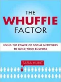 The Whuffie Factor: Using the Power of Social Networks to Build Your Business