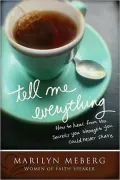 Tell Me Everything: How You Can Heal from the Secrets You Thought You Could Never Share