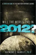 Will the World End in 2012?: A Christian Guide to the Question Everyone's Asking
