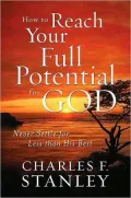 How to Reach Your Full Potential for God: Never Settle for Less than His Best