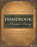 Charles Stanley's Handbook for Christian Living: Biblical Answers to Life's Tough Questions