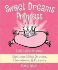 Sweet Dreams Princess: God's Little Princess Bedtime Bible Stories, Devotions, & Prayers