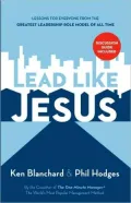 Lead Like Jesus: Lessons from the Greatest Leadership Role Model of All Time