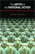 The Myth of the Rational Voter: Why Democracies Choose Bad Policies (New Edition)