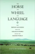 The Horse, the Wheel, and Language: How Bronze-Age Riders from the Eurasian Steppes Shaped the Modern World