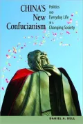 China's New Confucianism: Politics and Everyday Life in a Changing Society