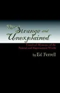 The Strange and Unexplained: Unsolved Mysteries of the Natural and Supernatural World