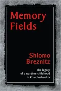 Memory Fields: The Legacy of a Wartime Childhood in Czechoslovakia