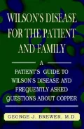 Wilson's Disease for the Patient and Family: A Patient's Guide to Wilson's Disease and Frequently Asked Questions about Copper