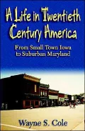 A Life in Twentieth Century America: From Small Town Iowa to Suburban Maryland