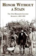 Honor Without a Stain: The 34th Mississippi Infantry Regiment, 1862-1865