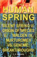 The Last Human Spring: Silent Spring II, Origin of Species II, Walden III, Nurturome I Vs. Genome: Breakthroughs!