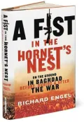 A Fist In The Hornet'S Nest: On The Ground In Baghdad Before, During And After The War