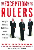 The Exception to the Rulers: Exposing Oily Politicians, War Profiteers, and the Media That Loves Them