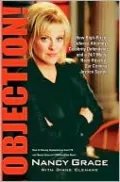 Objection!: How High-Priced Defense Attorneys, Celebrity Defendants, and a 24/7 Media Have Hijacked Our Criminal Justice System