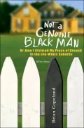 Not a Genuine Black Man: Or, How I Claimed My Piece of Ground in the Lily-White Suburbs