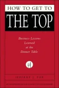 How to Get to the Top: Business Lessons Learned at the Dinner Table